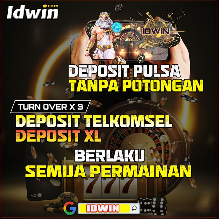 IDWIN SLOT DEPOSIT PULSA TANPA POTONGAN
